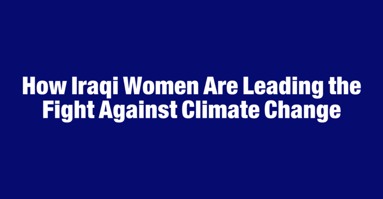 How Iraqi Women Are Leading the Fight Against Climate Change - Madarat