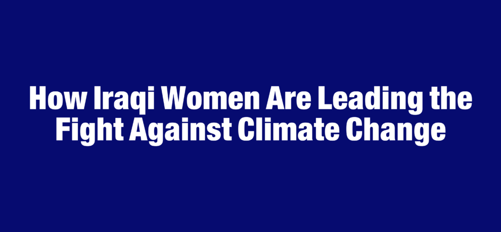 How Iraqi Women Are Leading the Fight Against Climate Change - Madarat